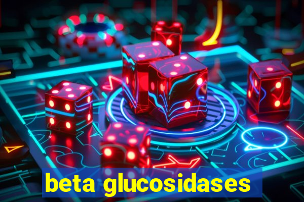 beta glucosidases